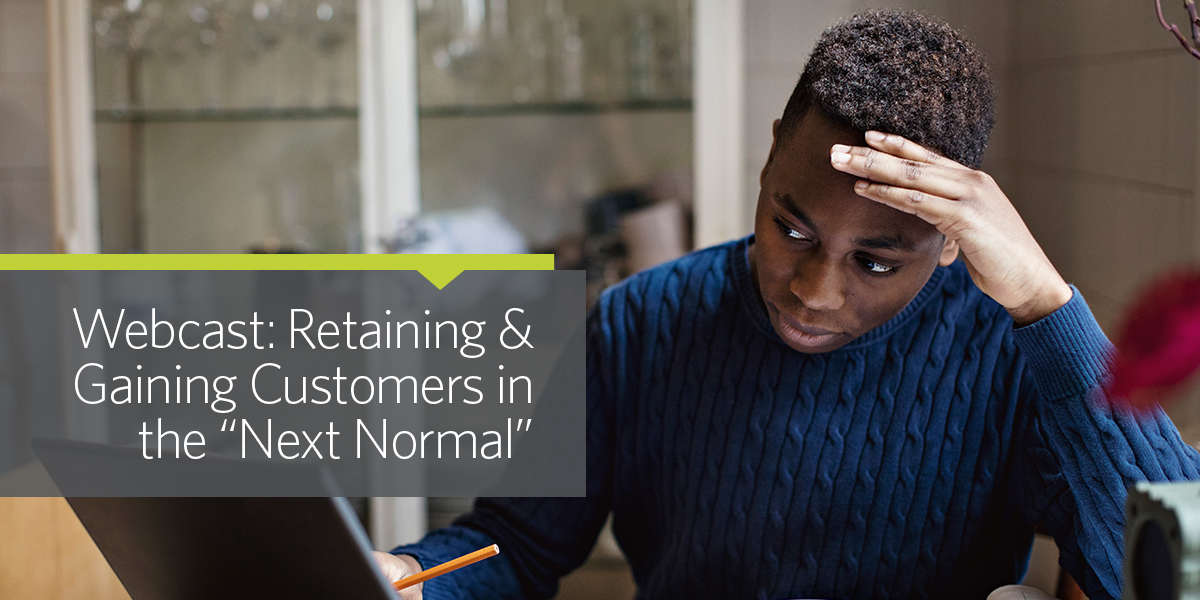 Webcast: Retaining & Gaining Customers in the "Next Normal"