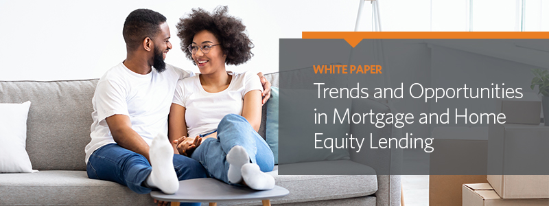 Trends and Opportunities in Mortgage and Home Equity Lending