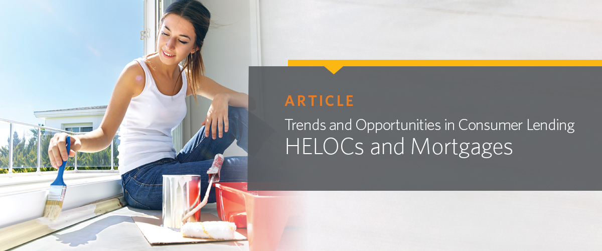 Trends and Opportunities in Consumer Lending HELOCs and Mortgages